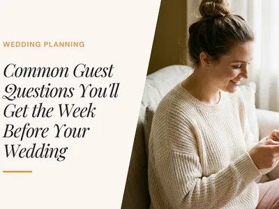 19 Common Guest Questions You'll Get the Week Before Your Wedding (& Answer Templates)