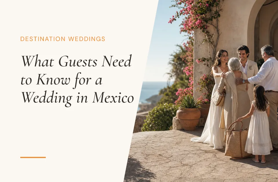 What Your Guests Need to Know for Your Wedding in Mexico (2026 Guide)