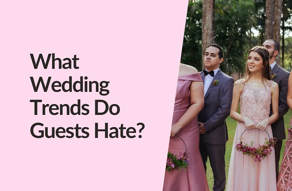 Wedding Trends Guests Hate (And How to Avoid Annoying Them)