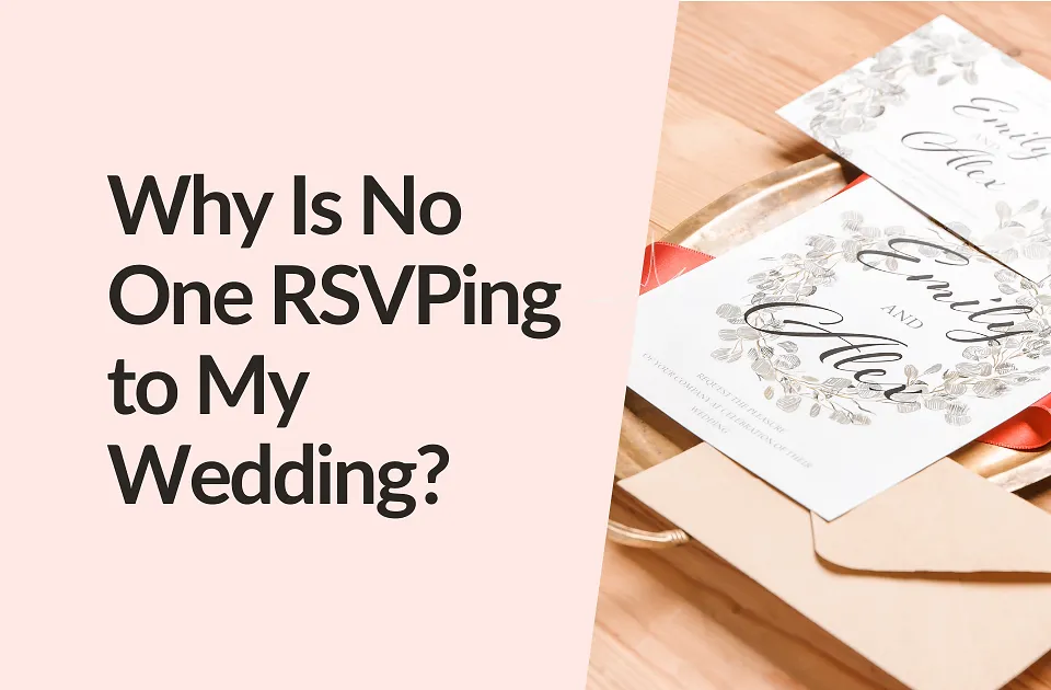 Why Is No One RSVPing to My Wedding? (And What to Do About It)